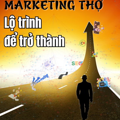 LỘ TRÌNH ĐỂ TRỞ THÀNH MỘT “MARKETING THỢ”