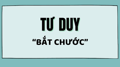 TƯ DUY BẮT CHƯỚC